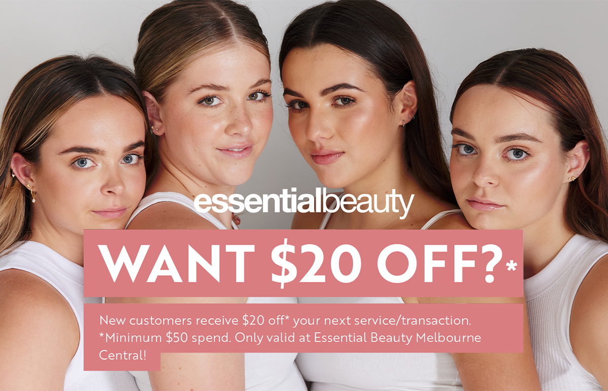 Visit our Essential Beauty Melbourne Central salon to receive $20 off!* T&C’s Apply.